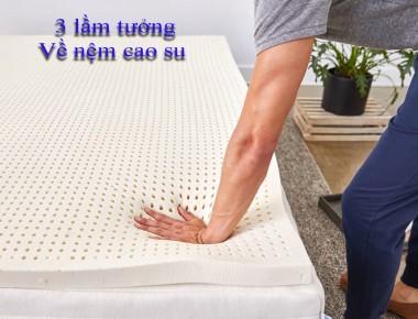 3 Lầm Tưởng Sai lầm Của Người Tiêu Dùng Về Nệm Cao Su 